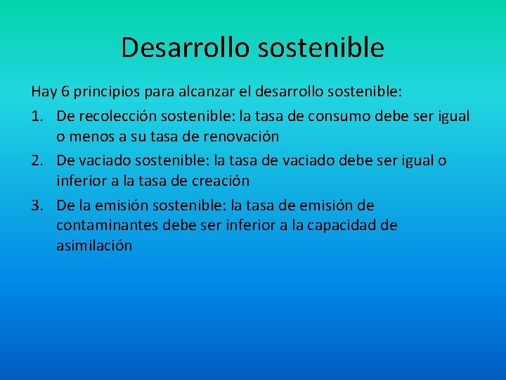 Desarrollo sostenible Hay 6 principios para alcanzar el desarrollo sostenible: 1. De recolección sostenible:
