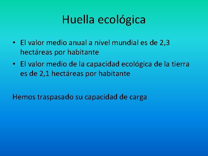 Huella ecológica • El valor medio anual a nivel mundial es de 2, 3