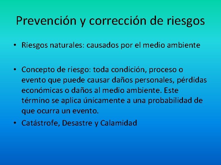 Prevención y corrección de riesgos • Riesgos naturales: causados por el medio ambiente •