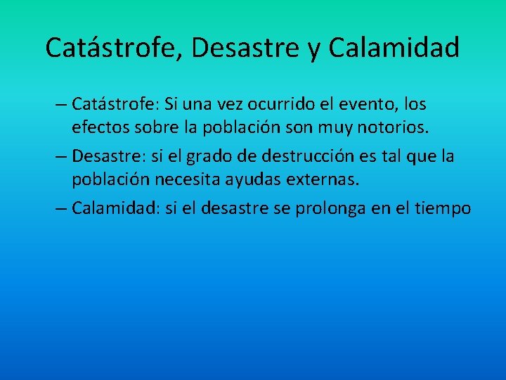 Catástrofe, Desastre y Calamidad – Catástrofe: Si una vez ocurrido el evento, los efectos