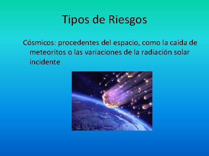 Tipos de Riesgos Cósmicos: procedentes del espacio, como la caída de meteoritos o las