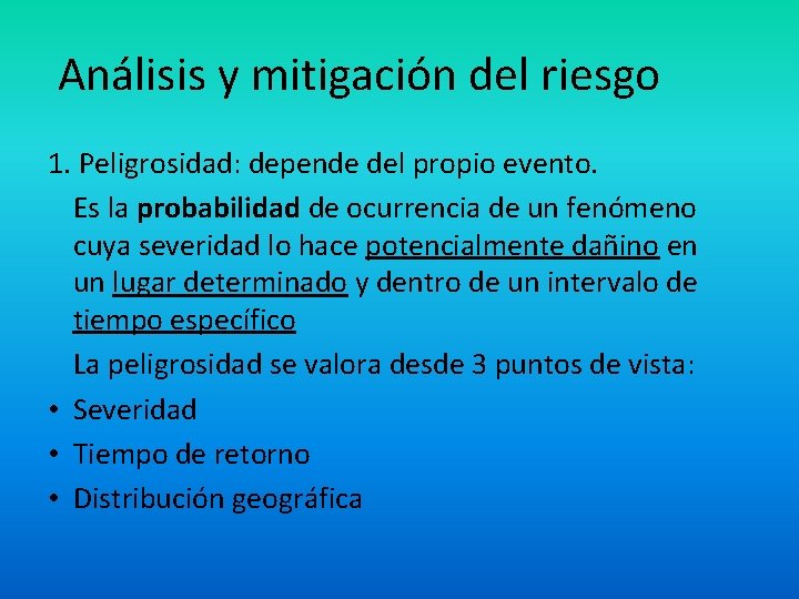 Análisis y mitigación del riesgo 1. Peligrosidad: depende del propio evento. Es la probabilidad