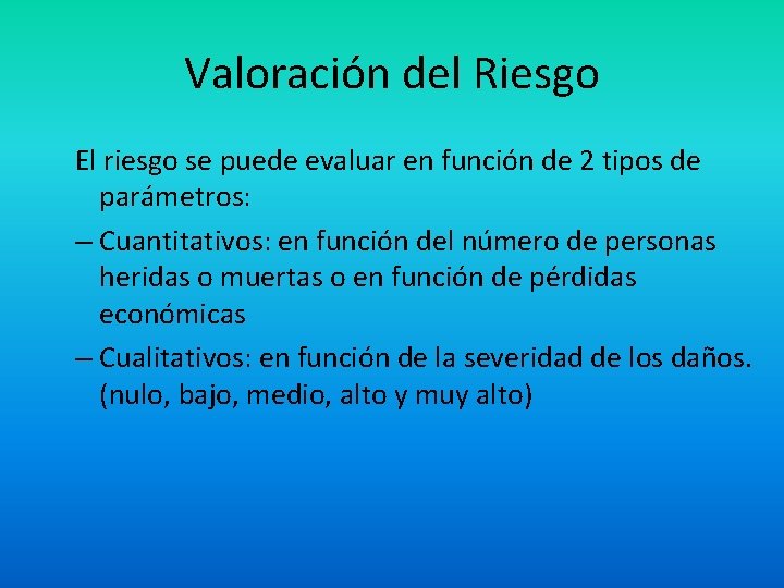 Valoración del Riesgo El riesgo se puede evaluar en función de 2 tipos de