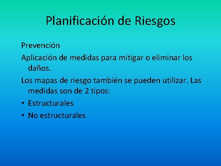 Planificación de Riesgos Prevención Aplicación de medidas para mitigar o eliminar los daños. Los