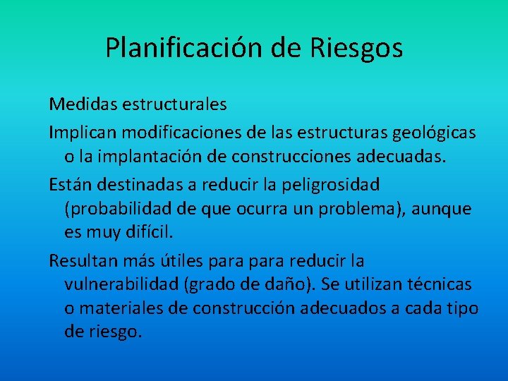 Planificación de Riesgos Medidas estructurales Implican modificaciones de las estructuras geológicas o la implantación