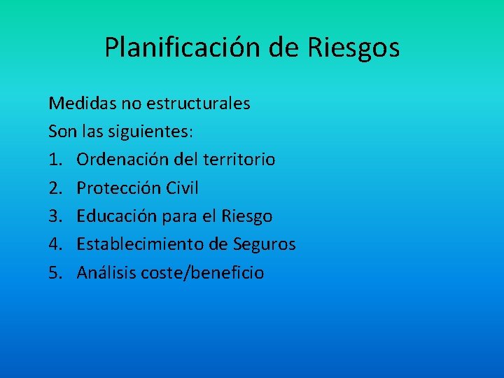 Planificación de Riesgos Medidas no estructurales Son las siguientes: 1. Ordenación del territorio 2.