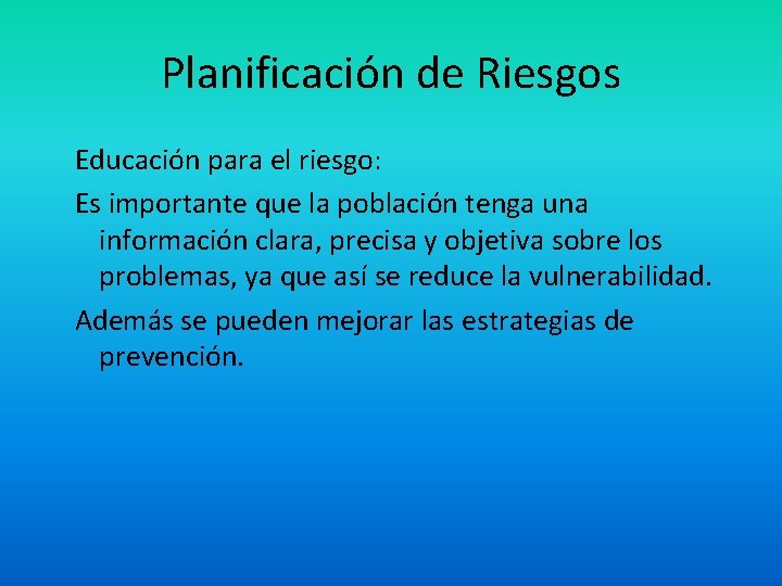 Planificación de Riesgos Educación para el riesgo: Es importante que la población tenga una