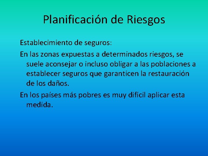 Planificación de Riesgos Establecimiento de seguros: En las zonas expuestas a determinados riesgos, se