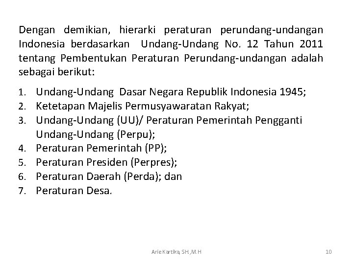 Dengan demikian, hierarki peraturan perundang-undangan Indonesia berdasarkan Undang-Undang No. 12 Tahun 2011 tentang Pembentukan