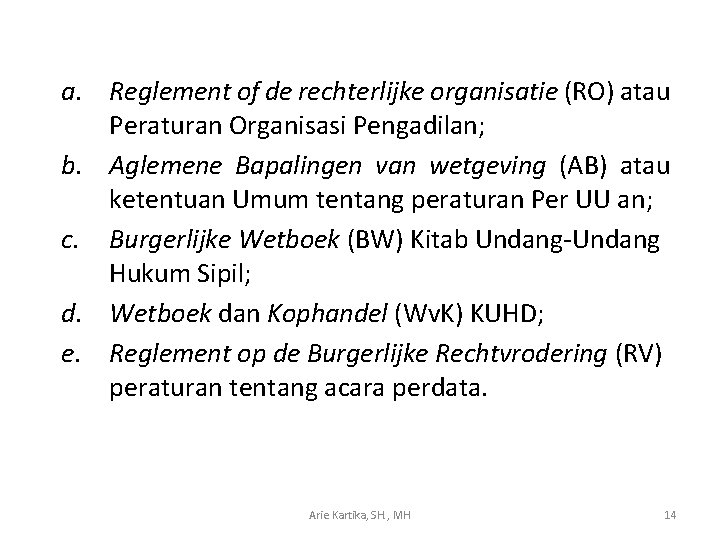 a. Reglement of de rechterlijke organisatie (RO) atau Peraturan Organisasi Pengadilan; b. Aglemene Bapalingen