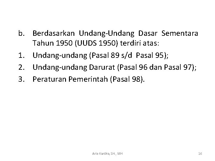 b. Berdasarkan Undang-Undang Dasar Sementara Tahun 1950 (UUDS 1950) terdiri atas: 1. Undang-undang (Pasal