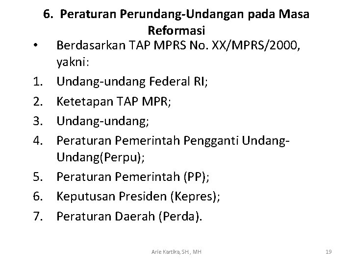 6. Peraturan Perundang-Undangan pada Masa Reformasi • Berdasarkan TAP MPRS No. XX/MPRS/2000, yakni: 1.