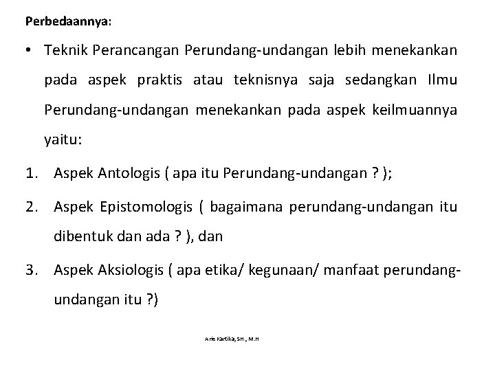 Perbedaannya: • Teknik Perancangan Perundang-undangan lebih menekankan pada aspek praktis atau teknisnya saja sedangkan