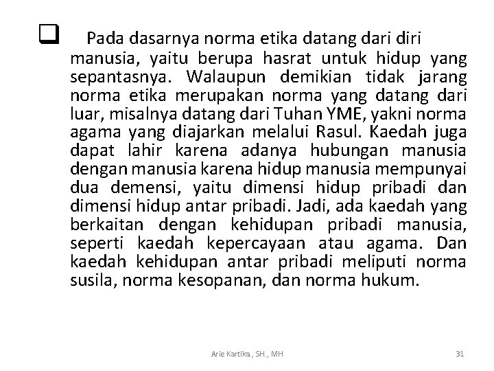  q Pada dasarnya norma etika datang dari diri manusia, yaitu berupa hasrat untuk