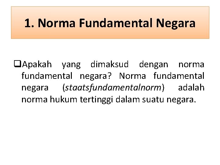 1. Norma Fundamental Negara q. Apakah yang dimaksud dengan norma fundamental negara? Norma fundamental