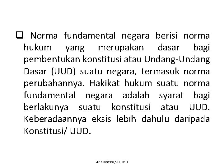 q Norma fundamental negara berisi norma hukum yang merupakan dasar bagi pembentukan konstitusi atau