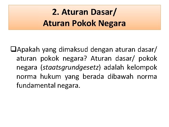 2. Aturan Dasar/ Aturan Pokok Negara q. Apakah yang dimaksud dengan aturan dasar/ aturan