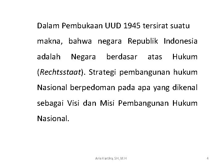 Dalam Pembukaan UUD 1945 tersirat suatu makna, bahwa negara Republik Indonesia adalah Negara berdasar