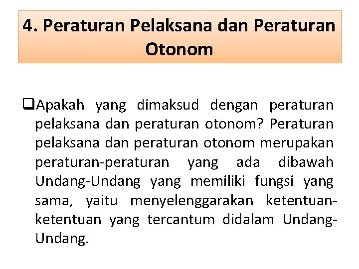 4. Peraturan Pelaksana dan Peraturan Otonom q. Apakah yang dimaksud dengan peraturan pelaksana dan