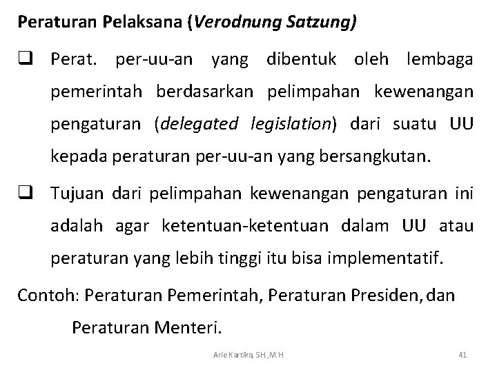 Peraturan Pelaksana (Verodnung Satzung) q Perat. per-uu-an yang dibentuk oleh lembaga pemerintah berdasarkan pelimpahan