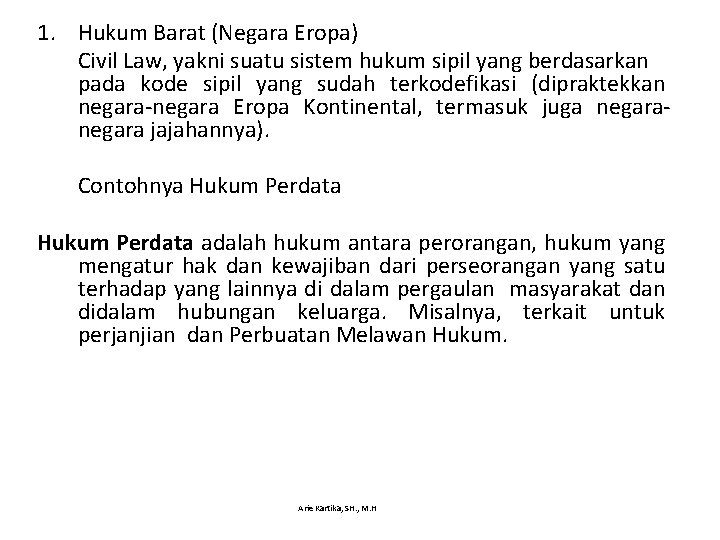 1. Hukum Barat (Negara Eropa) Civil Law, yakni suatu sistem hukum sipil yang berdasarkan