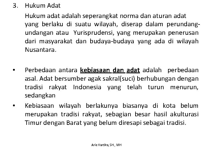 3. Hukum Adat Hukum adat adalah seperangkat norma dan aturan adat yang berlaku di