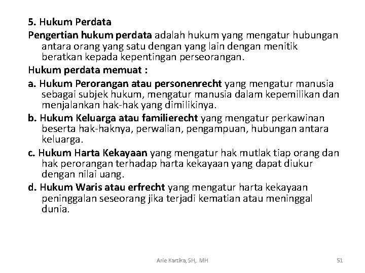 5. Hukum Perdata Pengertian hukum perdata adalah hukum yang mengatur hubungan antara orang yang