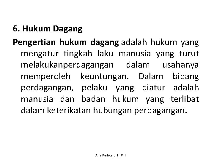 6. Hukum Dagang Pengertian hukum dagang adalah hukum yang mengatur tingkah laku manusia yang