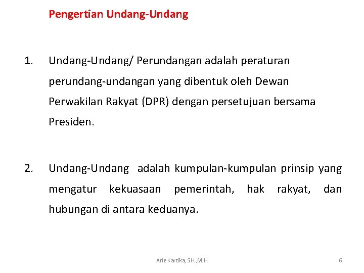 Pengertian Undang-Undang 1. Undang-Undang/ Perundangan adalah peraturan perundang-undangan yang dibentuk oleh Dewan Perwakilan Rakyat