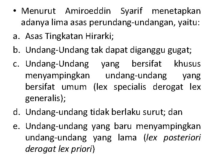  • Menurut Amiroeddin Syarif menetapkan adanya lima asas perundang-undangan, yaitu: a. Asas Tingkatan