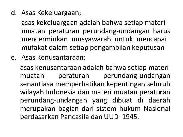 d. Asas Kekeluargaan; asas kekeluargaan adalah bahwa setiap materi muatan peraturan perundang-undangan harus mencerminkan