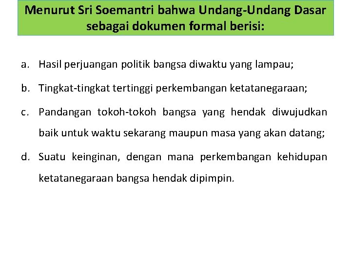 Menurut Sri Soemantri bahwa Undang-Undang Dasar sebagai dokumen formal berisi: a. Hasil perjuangan politik