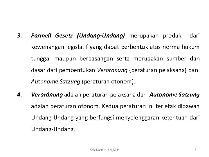 3. Formell Gesetz (Undang-Undang) merupakan produk dari kewenangan legislatif yang dapat berbentuk atas norma