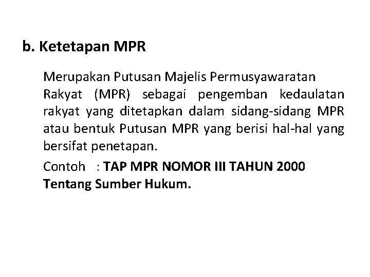 b. Ketetapan MPR Merupakan Putusan Majelis Permusyawaratan Rakyat (MPR) sebagai pengemban kedaulatan rakyat yang