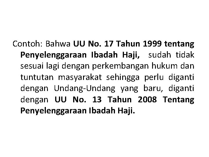 Contoh: Bahwa UU No. 17 Tahun 1999 tentang Penyelenggaraan Ibadah Haji, sudah tidak sesuai