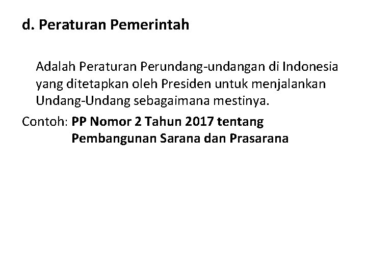 d. Peraturan Pemerintah Adalah Peraturan Perundang-undangan di Indonesia yang ditetapkan oleh Presiden untuk menjalankan