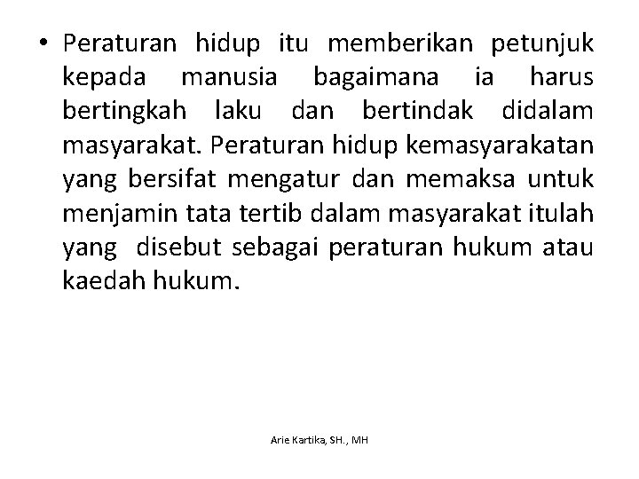  • Peraturan hidup itu memberikan petunjuk kepada manusia bagaimana ia harus bertingkah laku