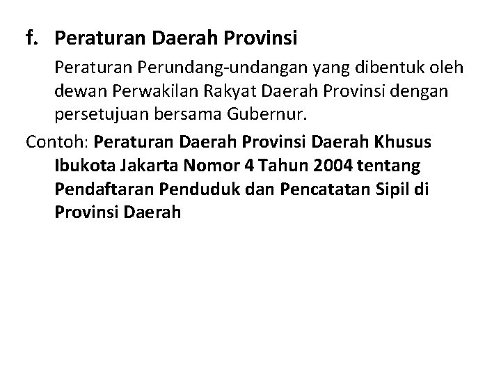 f. Peraturan Daerah Provinsi Peraturan Perundang-undangan yang dibentuk oleh dewan Perwakilan Rakyat Daerah Provinsi