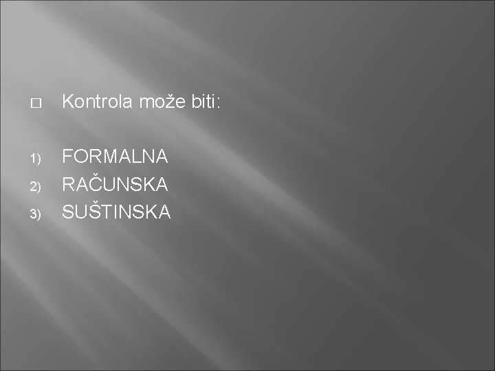 � Kontrola može biti: 1) FORMALNA RAČUNSKA SUŠTINSKA 2) 3) 