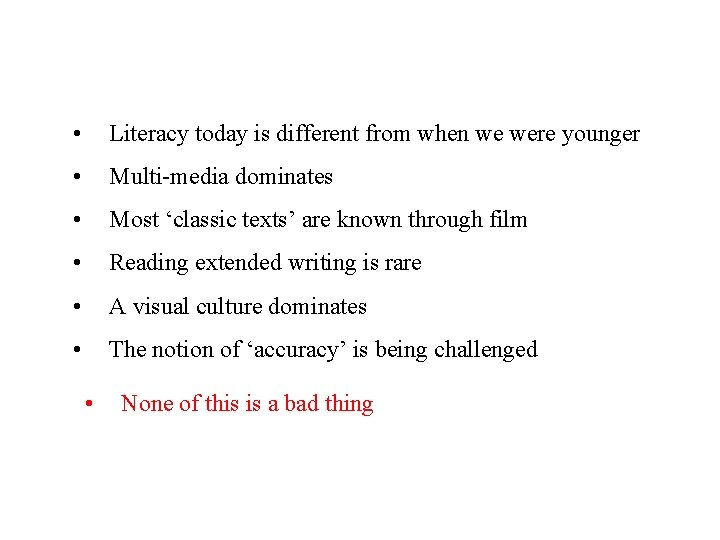  • Literacy today is different from when we were younger • Multi-media dominates