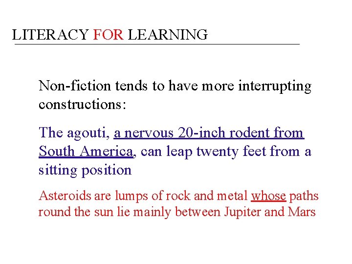 LITERACY FOR LEARNING Non-fiction tends to have more interrupting constructions: The agouti, a nervous