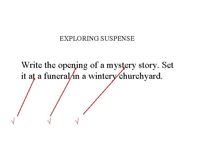 EXPLORING SUSPENSE Write the opening of a mystery story. Set it at a funeral