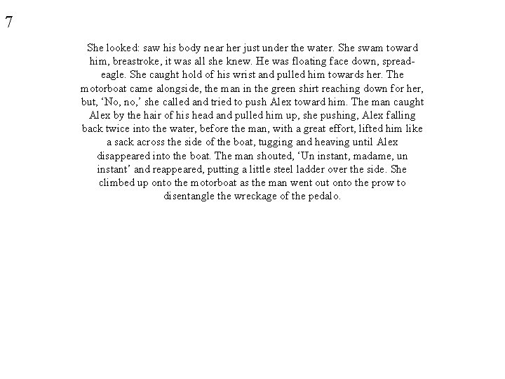 7 She looked: saw his body near her just under the water. She swam