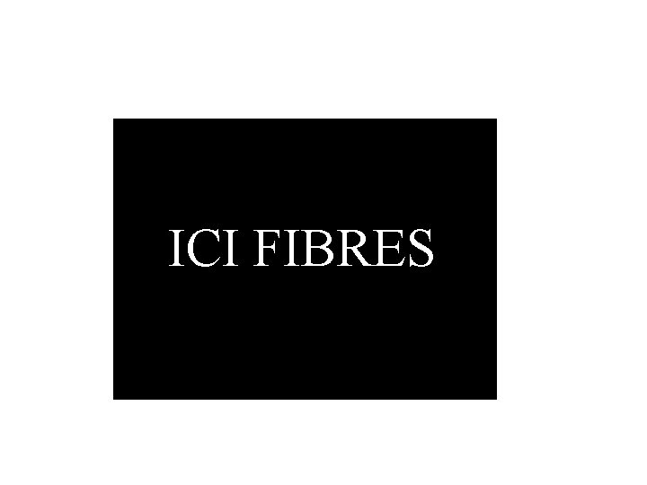 ICI FIBRES 