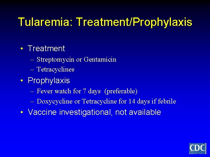 Tularemia: Treatment/Prophylaxis • Treatment – Streptomycin or Gentamicin – Tetracyclines • Prophylaxis – Fever