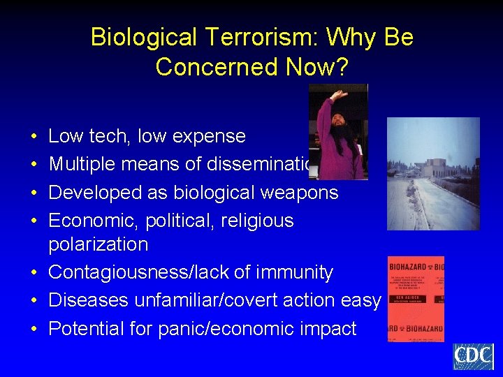 Biological Terrorism: Why Be Concerned Now? • • Low tech, low expense Multiple means