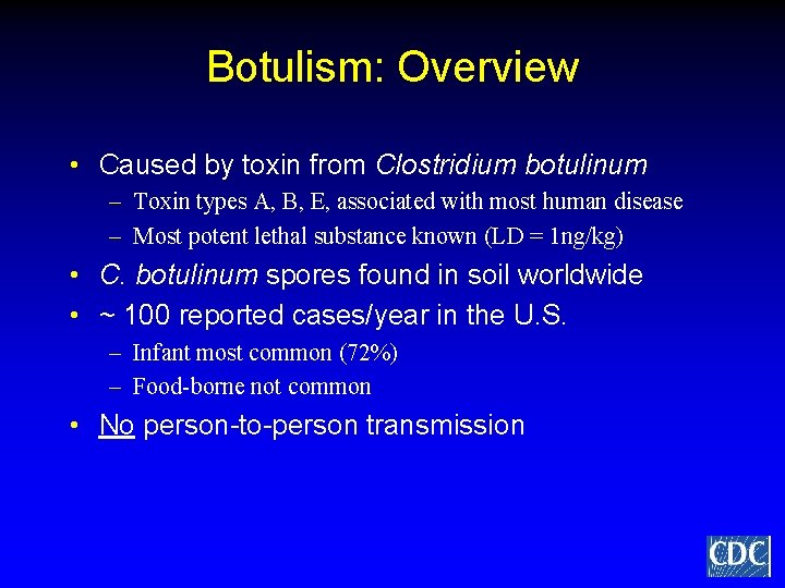 Botulism: Overview • Caused by toxin from Clostridium botulinum – Toxin types A, B,