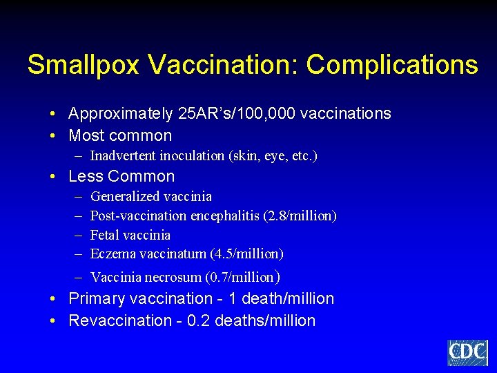 Smallpox Vaccination: Complications • Approximately 25 AR’s/100, 000 vaccinations • Most common – Inadvertent