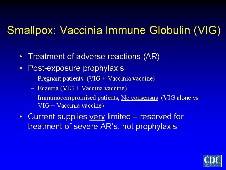 Smallpox: Vaccinia Immune Globulin (VIG) • Treatment of adverse reactions (AR) • Post-exposure prophylaxis