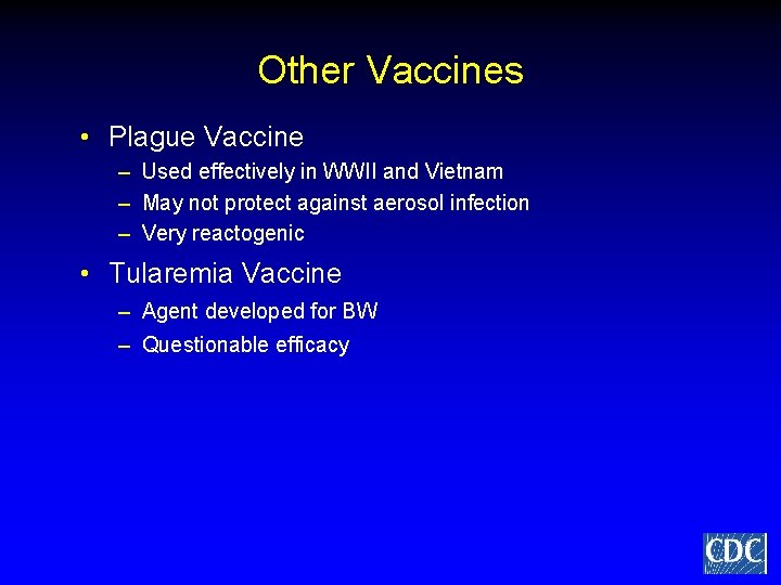 Other Vaccines • Plague Vaccine – Used effectively in WWII and Vietnam – May